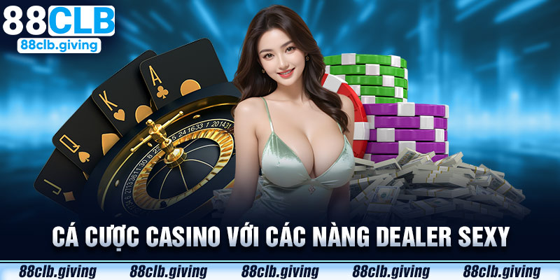 Cá cược casino với các nàng dealer sexy