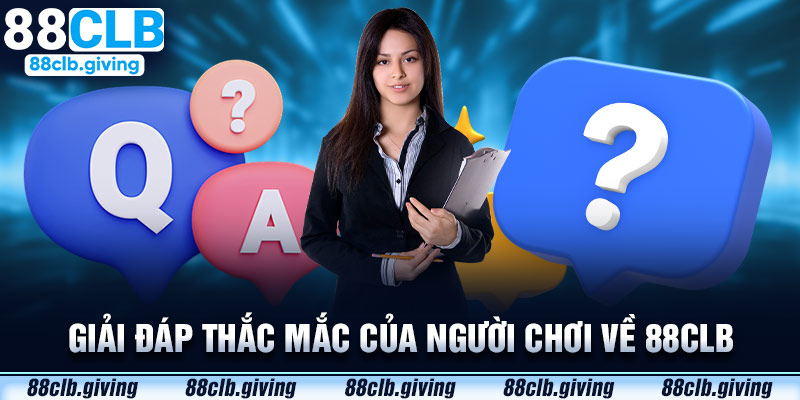 Giải đáp thắc mắc của người chơi về 88CLB