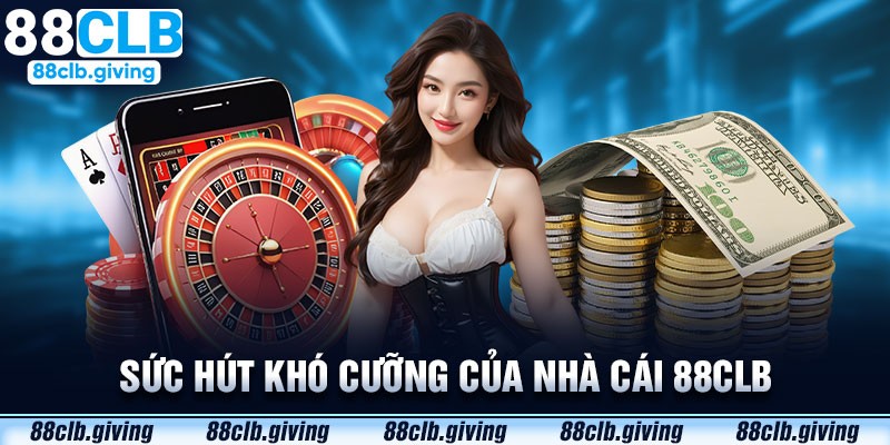 Sức hút khó cưỡng của nhà cái 88CLB