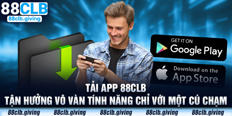 Tải app 88CLB - Tận hưởng vô vàn tính năng chỉ với một cú chạm